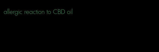 allergic reaction to CBD oil