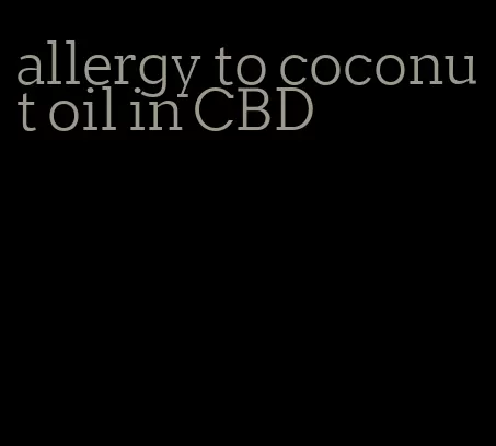 allergy to coconut oil in CBD