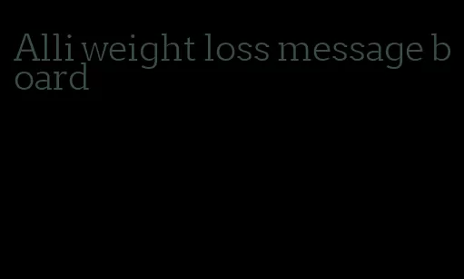 Alli weight loss message board