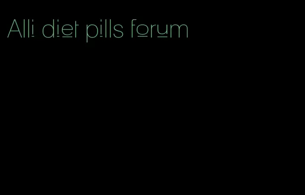 Alli diet pills forum