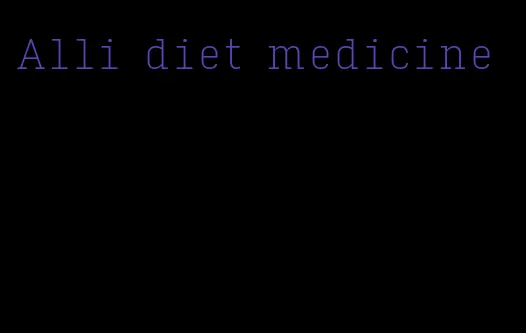 Alli diet medicine