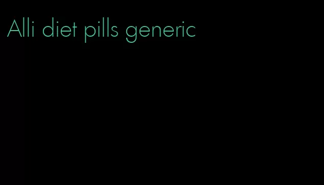 Alli diet pills generic