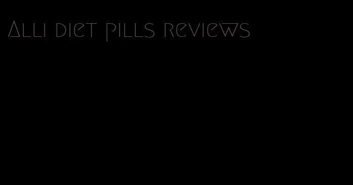 Alli diet pills reviews