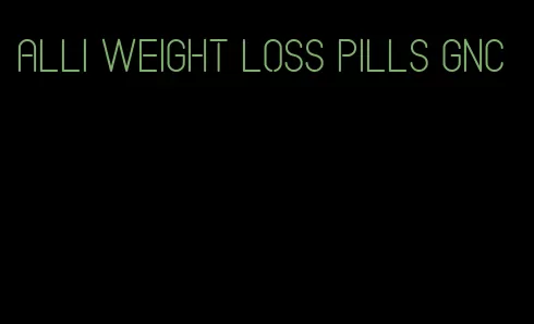 Alli weight loss pills GNC