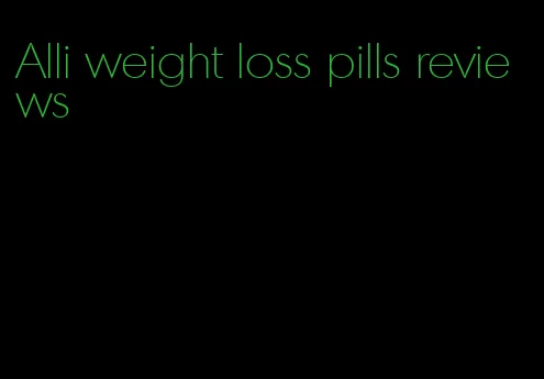 Alli weight loss pills reviews