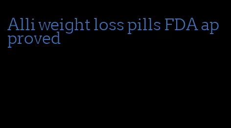 Alli weight loss pills FDA approved