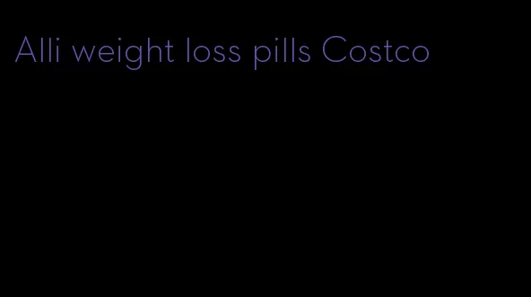 Alli weight loss pills Costco