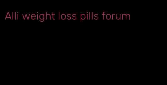 Alli weight loss pills forum