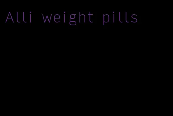 Alli weight pills