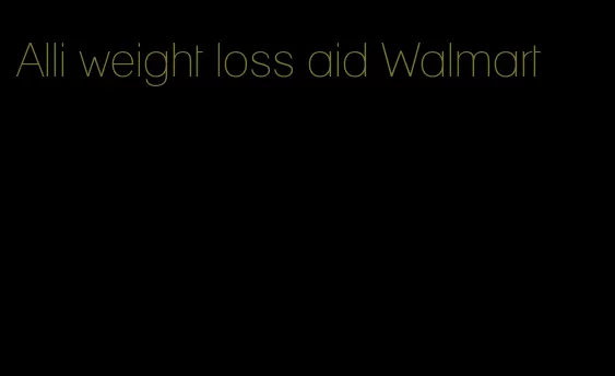 Alli weight loss aid Walmart