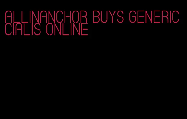 allinanchor buys generic Cialis online