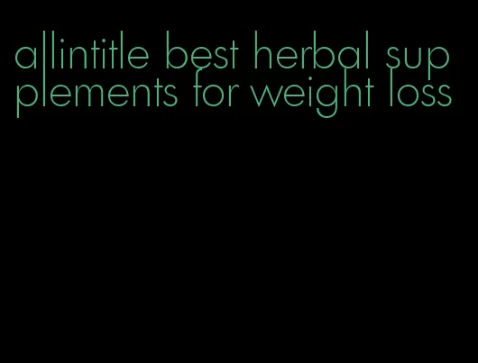 allintitle best herbal supplements for weight loss