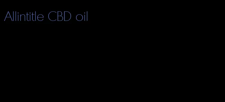 Allintitle CBD oil