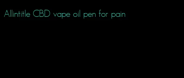 Allintitle CBD vape oil pen for pain