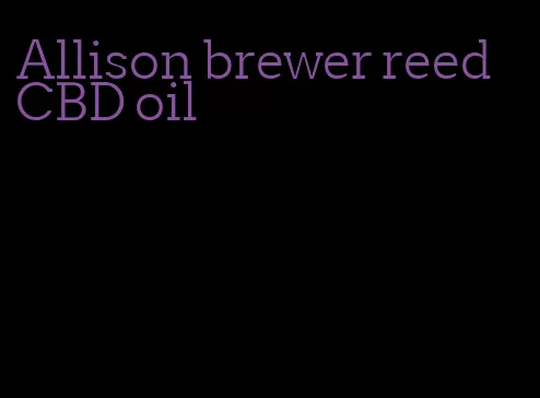 Allison brewer reed CBD oil