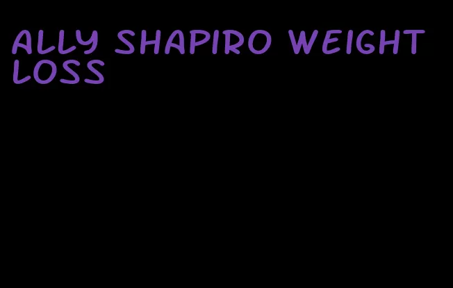 ally Shapiro weight loss