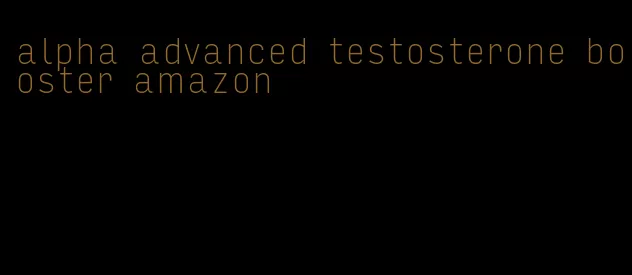 alpha advanced testosterone booster amazon