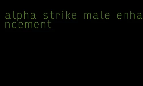 alpha strike male enhancement