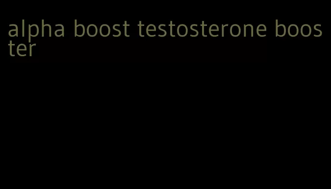 alpha boost testosterone booster