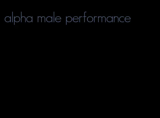 alpha male performance