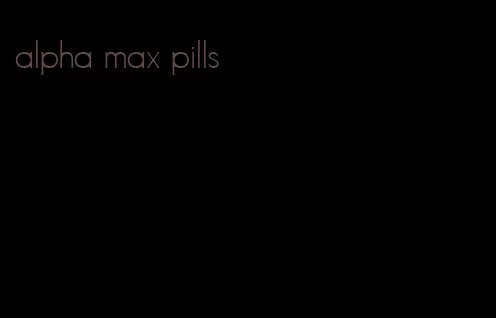 alpha max pills