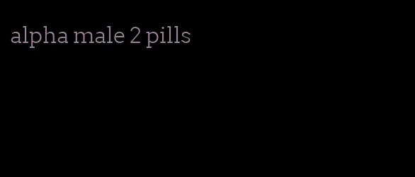 alpha male 2 pills