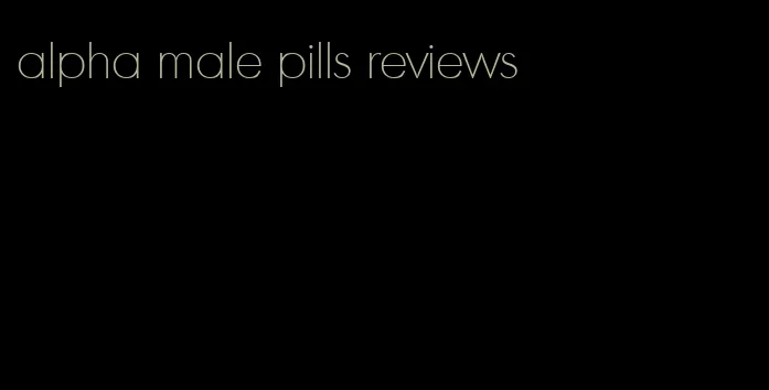 alpha male pills reviews