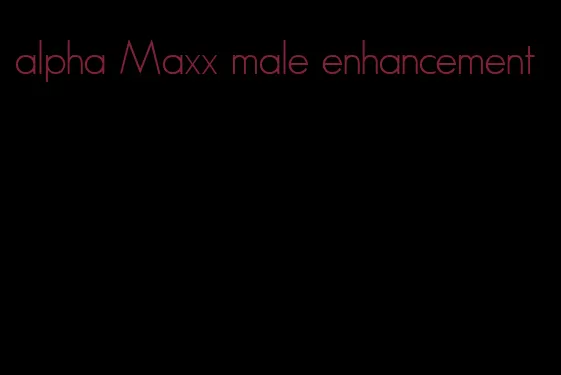 alpha Maxx male enhancement