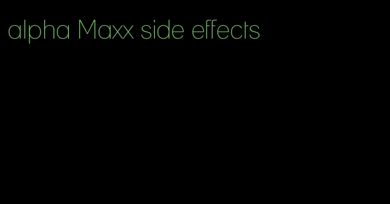 alpha Maxx side effects