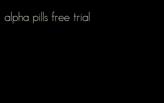 alpha pills free trial