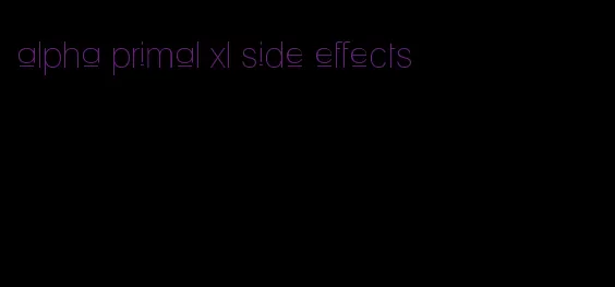 alpha primal xl side effects