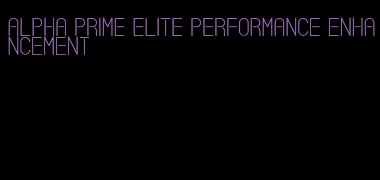 alpha prime elite performance enhancement