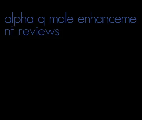 alpha q male enhancement reviews