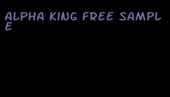 alpha king free sample