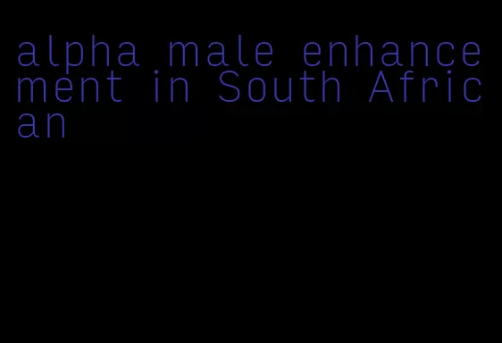 alpha male enhancement in South African