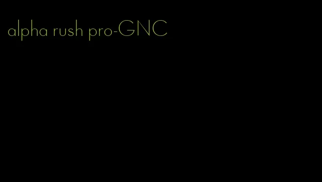 alpha rush pro-GNC