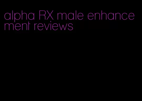 alpha RX male enhancement reviews