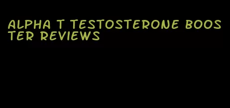 alpha t testosterone booster reviews