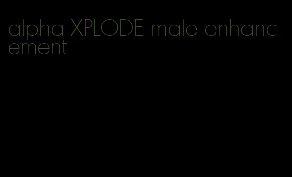 alpha XPLODE male enhancement