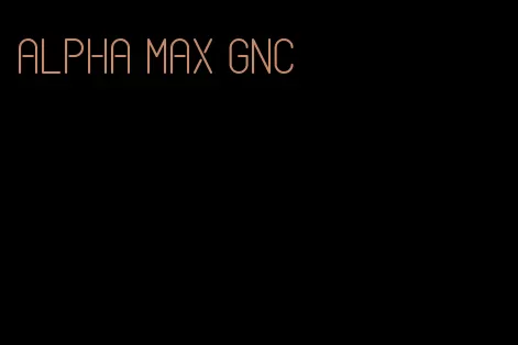 alpha max GNC