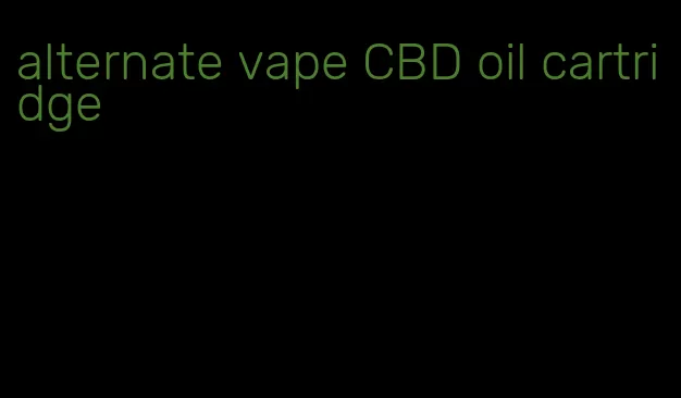 alternate vape CBD oil cartridge