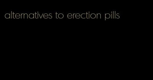 alternatives to erection pills