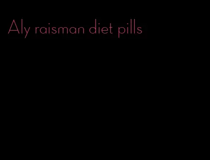 Aly raisman diet pills