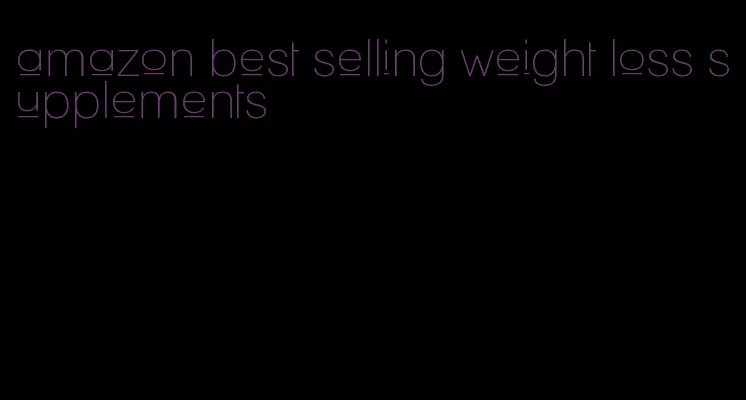 amazon best selling weight loss supplements