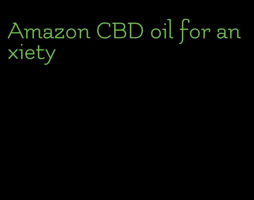 Amazon CBD oil for anxiety