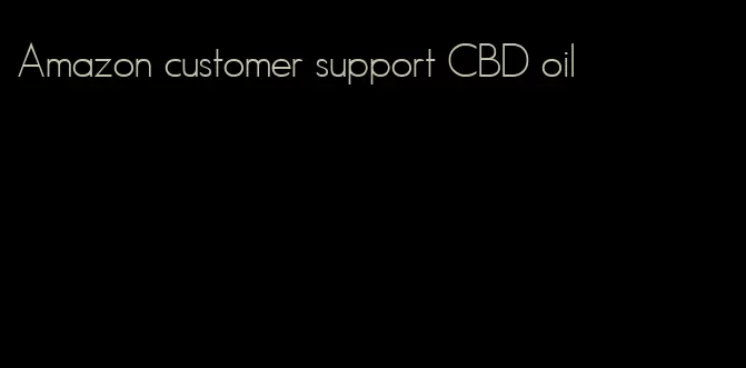 Amazon customer support CBD oil