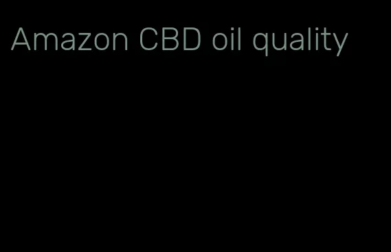 Amazon CBD oil quality