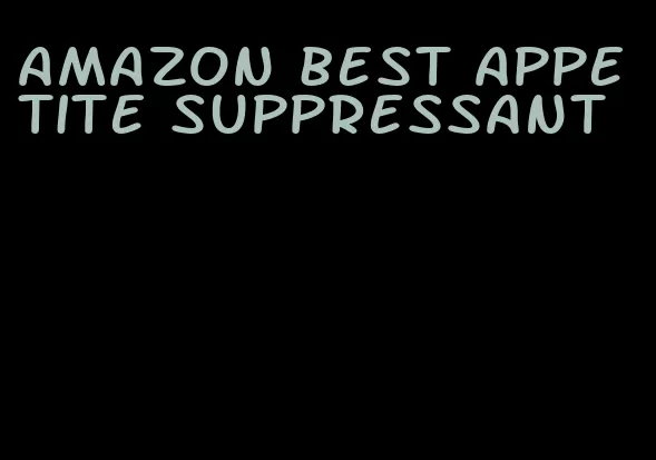 amazon best appetite suppressant