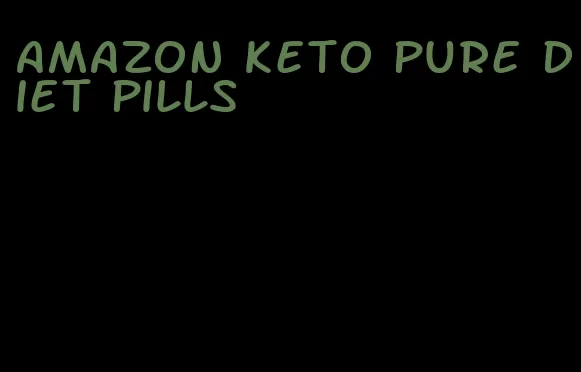 amazon keto pure diet pills