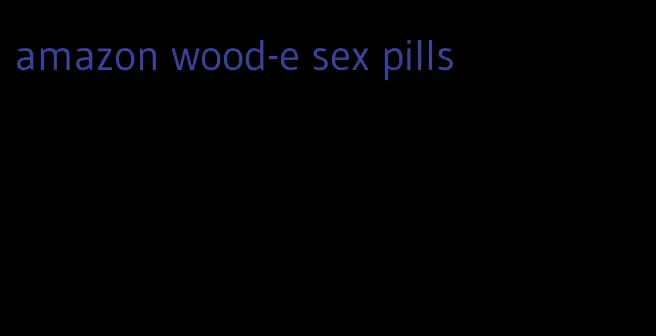 amazon wood-e sex pills